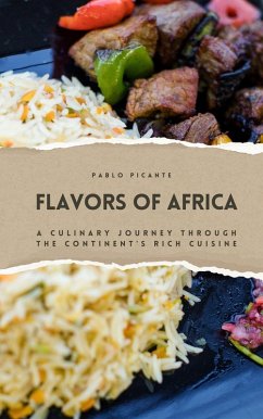 Flavors of Africa: A Culinary Journey through the Continent's Rich Cuisine (eBook, ePUB) - Picante, Pablo