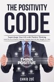 . The Positivity Code: Supercharge Your Life with Positive Thinking (eBook, ePUB)