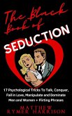 The Black Book of Seduction 17 Psychological Tricks To Talk, Conquer, Fall in Love, Manipulate and Dominate Men and Women + Flirting Phrases (eBook, ePUB)