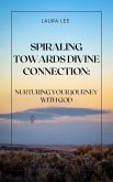 Spiraling Towards Divine Connection (eBook, ePUB) Spiraling Towards Divine Connection (eBook, ePUB)