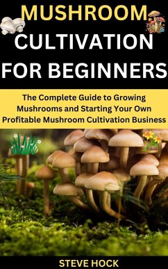 Mushroom Cultivation for Beginners (Profitable gardening, #6) (eBook, ePUB) - Hock, Steve