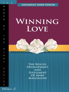 Winning Love: The Rescue, Development and Fulfilment of Mary Magdalene (Women of Glory, #3) (eBook, ePUB) - Fomum, Zacharias Tanee