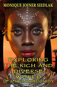 Exploring the Rich and Diverse World of African Spirituality (African Spirituality Beliefs and Practices, #15) (eBook, ePUB) - Siedlak, Monique Joiner