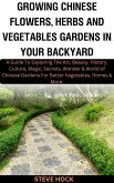 Growing Chinese Flowers, Herbs and Vegetables Gardens in Your Backyard (Profitable gardening, #2) (eBook, ePUB)