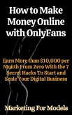 How to Make Money Online with OnlyFans Earn More than $10,000 per Month From Zero With the 7 Secret Hacks To Start and Scale Your Digital Business (eBook, ePUB)