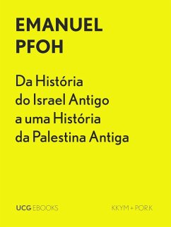 Da História do Israel Antigo a uma História da Palestina Antiga (UCG EBOOKS, #6) (eBook, ePUB) - Pfoh, Emanuel
