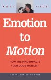 Emotion to Motion: How the Mind Impacts Your Dog's Mobility (A Loyal Companion Guide) (eBook, ePUB)