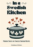 In a Swedish Kitchen: Modern Twists on Timeless Swedish Recipes (eBook, ePUB) In a Swedish Kitchen: Modern Twists on Timeless Swedish Recipes (eBook, ePUB)