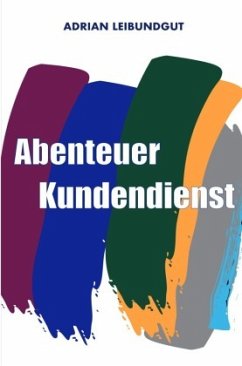 Abenteuer Kundendienst - Leibundgut, Adrian