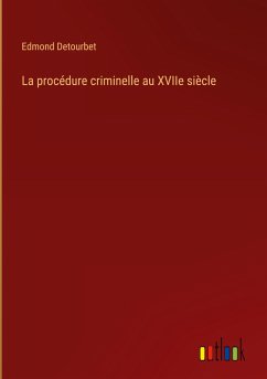 La procédure criminelle au XVIIe siècle - Detourbet, Edmond