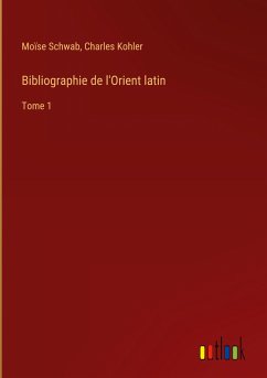 Bibliographie de l'Orient latin - Schwab, Moïse; Kohler, Charles