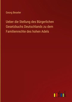 Ueber die Stellung des Bürgerlichen Gesetzbuchs Deutschlands zu dem Familienrechte des hohen Adels - Beseler, Georg