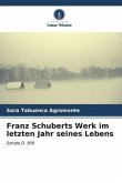 Franz Schuberts Werk im letzten Jahr seines Lebens