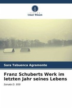 Franz Schuberts Werk im letzten Jahr seines Lebens - Tabuenca Agramonte, Sara