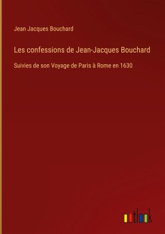 Les confessions de Jean-Jacques Bouchard - Bouchard, Jean Jacques