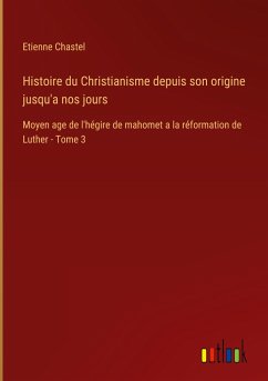 Histoire du Christianisme depuis son origine jusqu'a nos jours - Chastel, Etienne