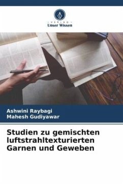 Studien zu gemischten luftstrahltexturierten Garnen und Geweben - Raybagi, Ashwini;Gudiyawar, Mahesh