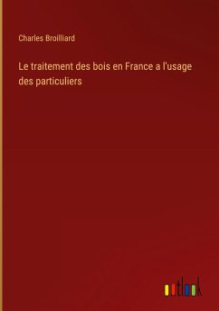 Le traitement des bois en France a l'usage des particuliers - Broilliard, Charles