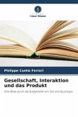 Gesellschaft, Interaktion und das Produkt