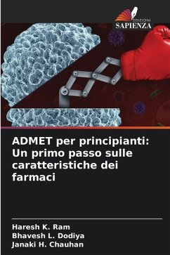 ADMET per principianti: Un primo passo sulle caratteristiche dei farmaci - Ram, Haresh K.;Dodiya, Bhavesh L.;Chauhan, Janaki H.