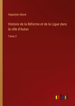 Histoire de la Réforme et de la Ligue dans la ville d'Autun