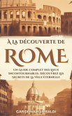À La Découverte De Rome - Un Guide Complet Des Lieux Incontournables. Découvrez Les Secrets De La Ville Éternelle (eBook, ePUB)