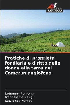 Pratiche di proprietà fondiaria e diritto delle donne alla terra nel Camerun anglofono - Fonjong, Lotsmart;Sama-Lang, Irene;Fombe, Lawrence