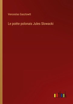 Le poète polonais Jules Slowacki - Gasztowtt, Venceslas
