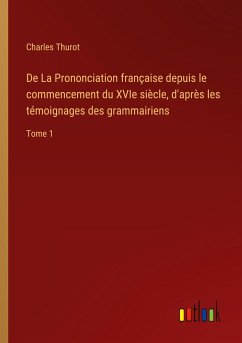 De La Prononciation française depuis le commencement du XVIe siècle, d'après les témoignages des grammairiens