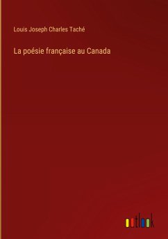 La poésie française au Canada - Taché, Louis Joseph Charles