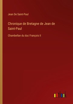 Chronique de Bretagne de Jean de Saint-Paul - De Saint-Paul, Jean