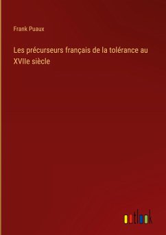 Les précurseurs français de la tolérance au XVIIe siècle - Puaux, Frank