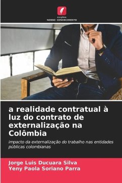 a realidade contratual à luz do contrato de externalização na Colômbia - Ducuara Silva, Jorge Luis;Soriano Parra, Yeny Paola