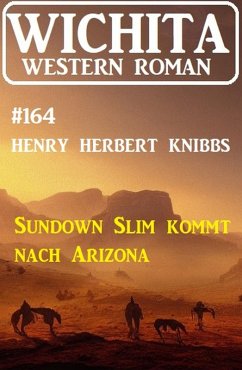 Sundown Slim kommt nach Arizona: Wichita Western Roman 164 (eBook, ePUB) - Knibbs, Henry Herbert