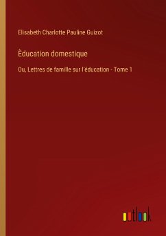 Èducation domestique - Guizot, Elisabeth Charlotte Pauline