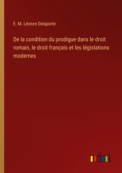 De la condition du prodigue dans le droit romain, le droit français et les législations modernes - Delaporte, E. M. Léonce