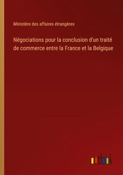 Négociations pour la conclusion d'un traité de commerce entre la France et la Belgique - Ministère Des Affaires Étrangères