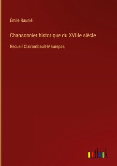 Chansonnier historique du XVIIIe siècle - Raunié, Émile