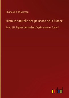 Histoire naturelle des poissons de la France - Moreau, Charles Émile