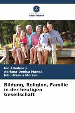 Bildung, Religion, Familie in der heutigen Gesellschaft - Albulescu, Ion;Manea, Adriana-Denisa;Morariu, Iuliu-Marius