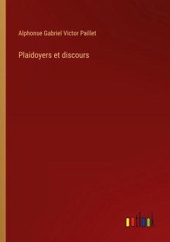 Plaidoyers et discours - Paillet, Alphonse Gabriel Victor