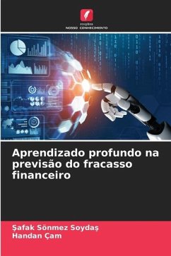 Aprendizado profundo na previsão do fracasso financeiro - SOYDAS, Safak Sönmez;Çam, Handan