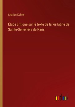 Étude critique sur le texte de la vie latine de Sainte-Geneviève de Paris