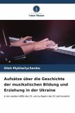 Aufsätze über die Geschichte der musikalischen Bildung und Erziehung in der Ukraine