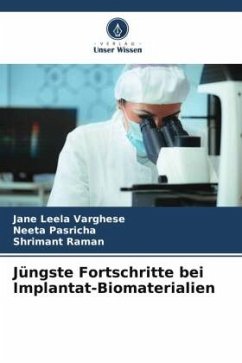 Jüngste Fortschritte bei Implantat-Biomaterialien - Leela Varghese, Jane;Pasricha, Neeta;Raman, Shrimant