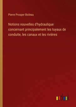 Notions nouvelles d'hydraulique concernant principalement les tuyaux de conduite, les canaux et les rivières