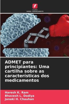 ADMET para principiantes: Uma cartilha sobre as características dos medicamentos - Ram, Haresh K.;Dodiya, Bhavesh L.;Chauhan, Janaki H.