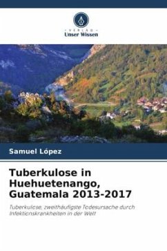 Tuberkulose in Huehuetenango, Guatemala 2013-2017 - Lopez, Samuel