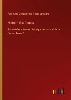 Histoire des Corses - Gregorovius, Ferdinand; Lucciana, Pierre