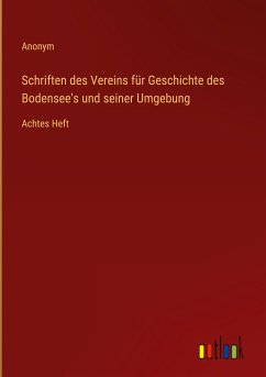 Schriften des Vereins für Geschichte des Bodensee's und seiner Umgebung - Anonym